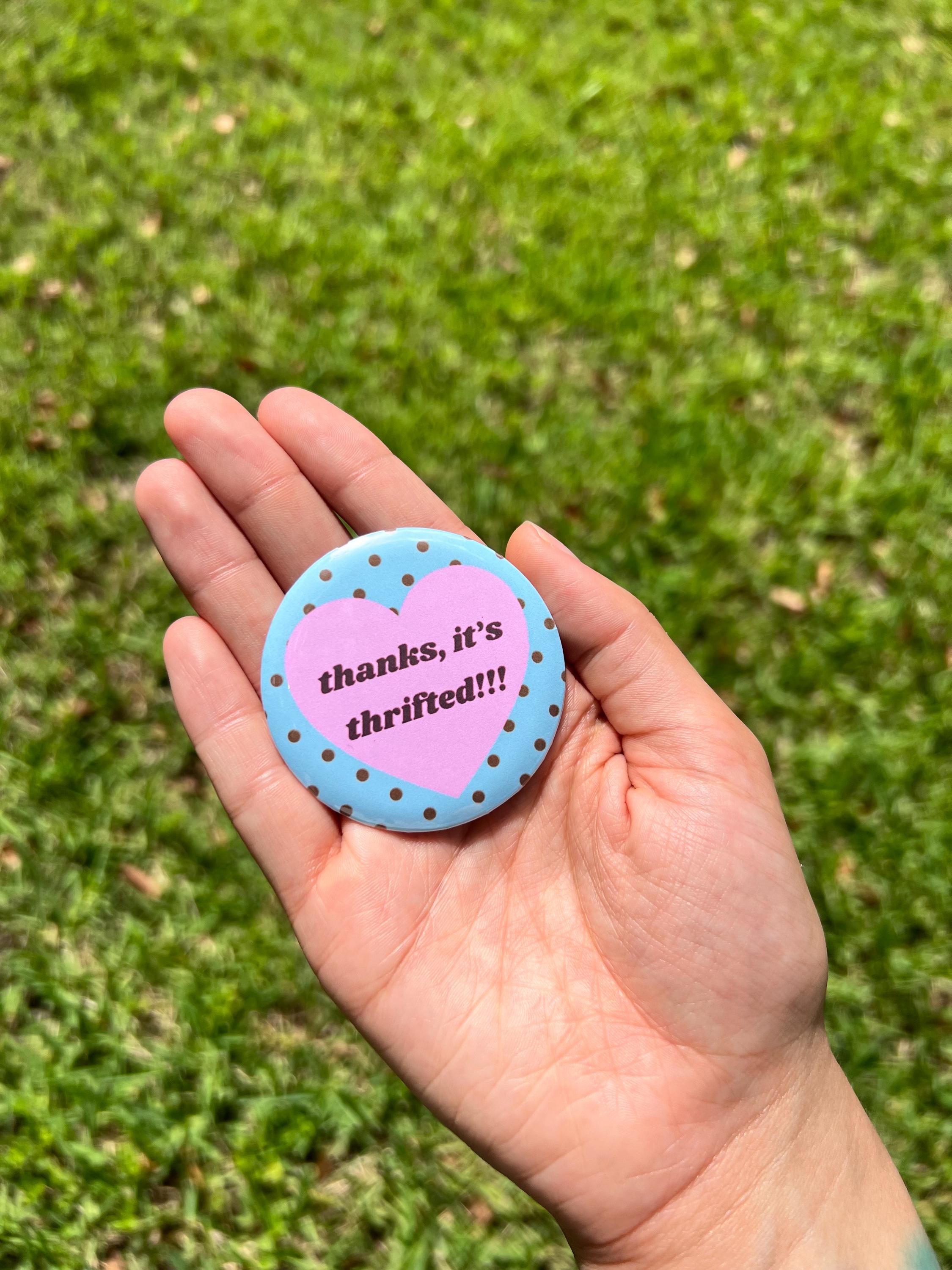 Thanks It's Thrifted 2.25 in Pinback Button/ Thrift Lover Badge / Sustainable Fashion Pin / Vintage Shopping Gift/ Gen Z Girl Gift