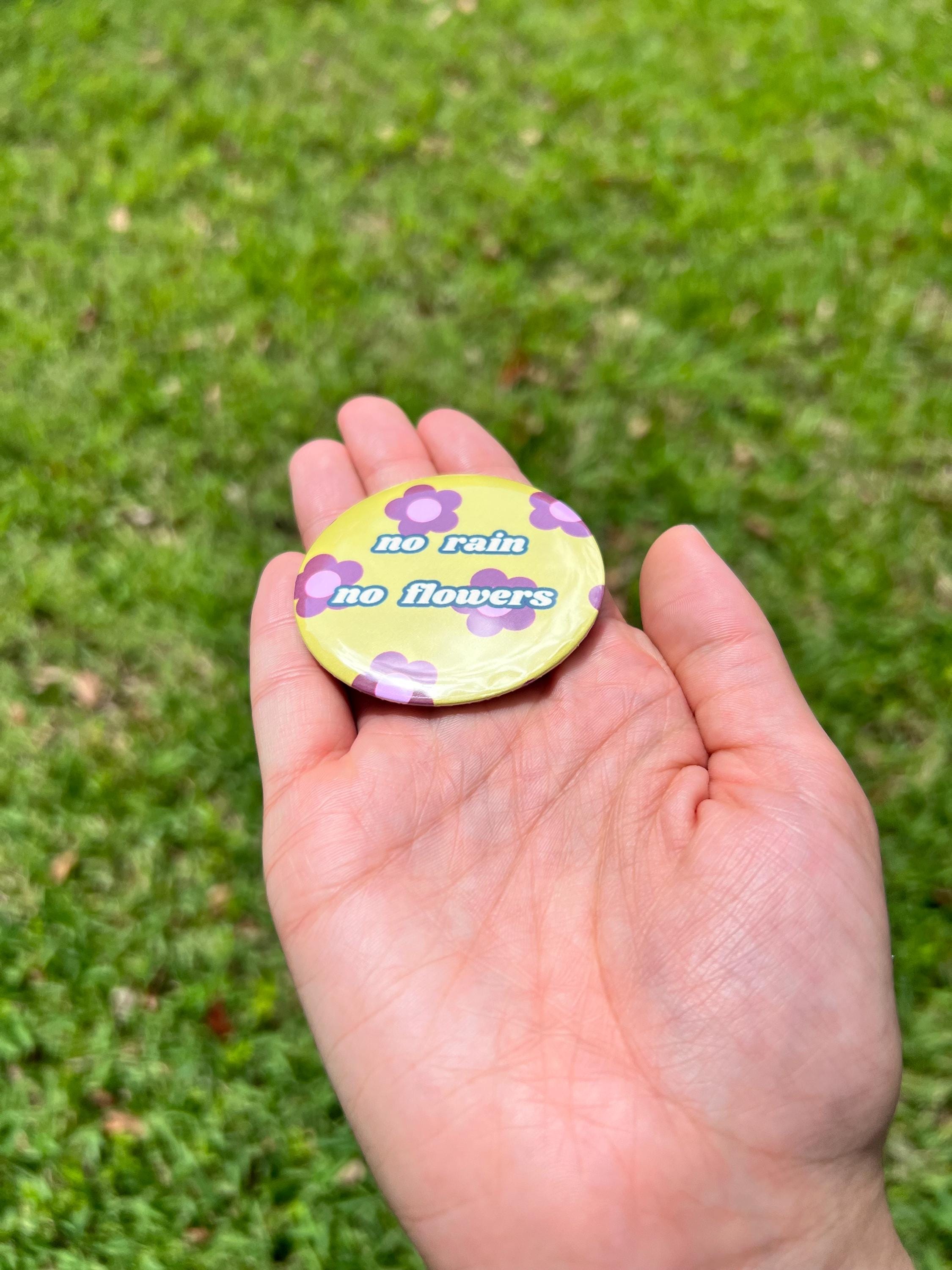 No Rain No Flowers 2.25 in Pinback Button / Retro Floral Motivational Badge / Cute Hippie Aesthetic Pin/ Positive Quote Gift / Backpack Pin