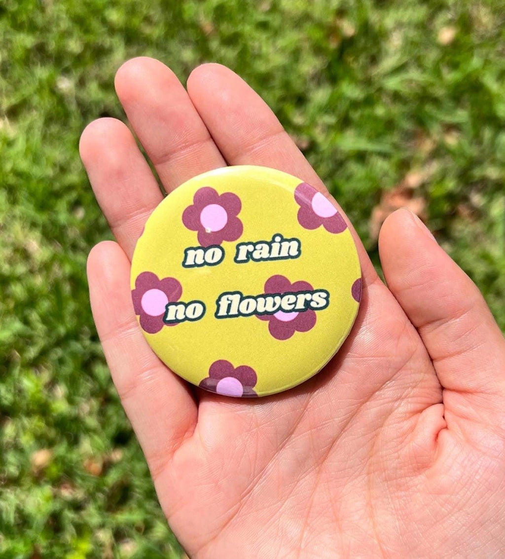 No Rain No Flowers 2.25 in Pinback Button / Retro Floral Motivational Badge / Cute Hippie Aesthetic Pin/ Positive Quote Gift / Backpack Pin