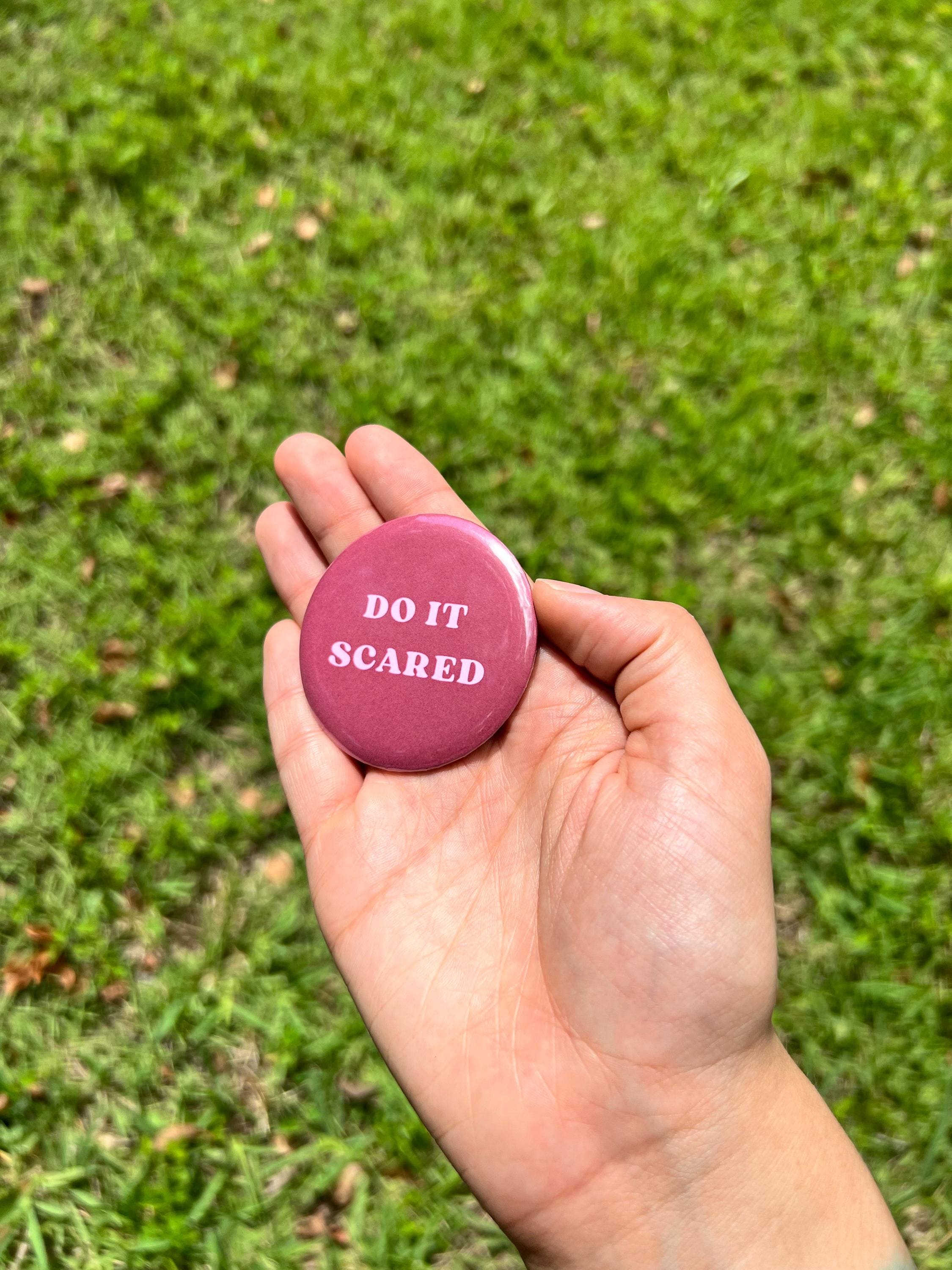 DO IT SCARED 2.25 in Pinback Button - Cute Motivational Quote Badge - Self Affirmation Button - Mental Health Accessory - Cute Gift For Her