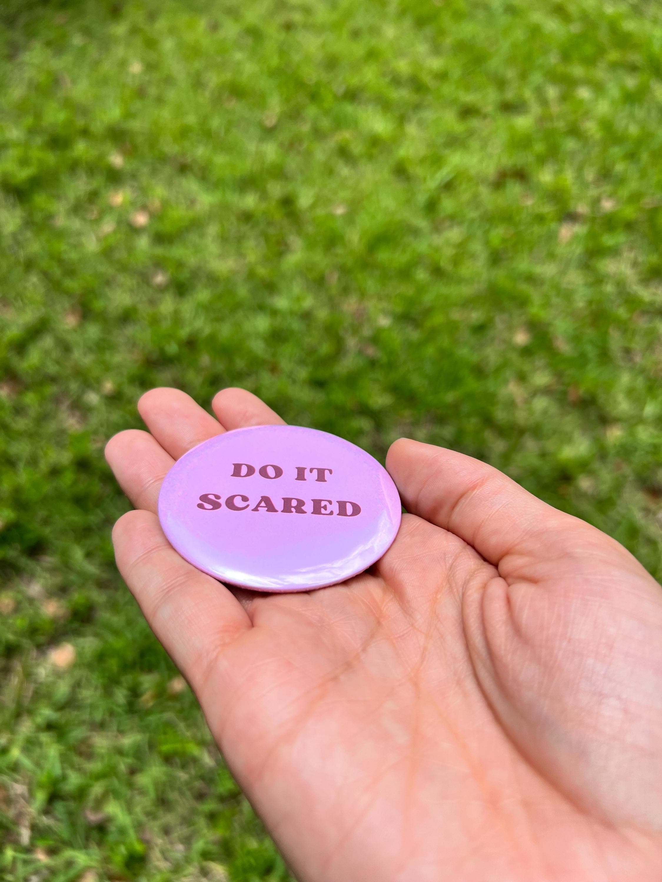 DO IT SCARED 2.25 in Pinback Button - Cute Motivational Quote Badge - Self Affirmation Button - Mental Health Accessory - Cute Gift For Her