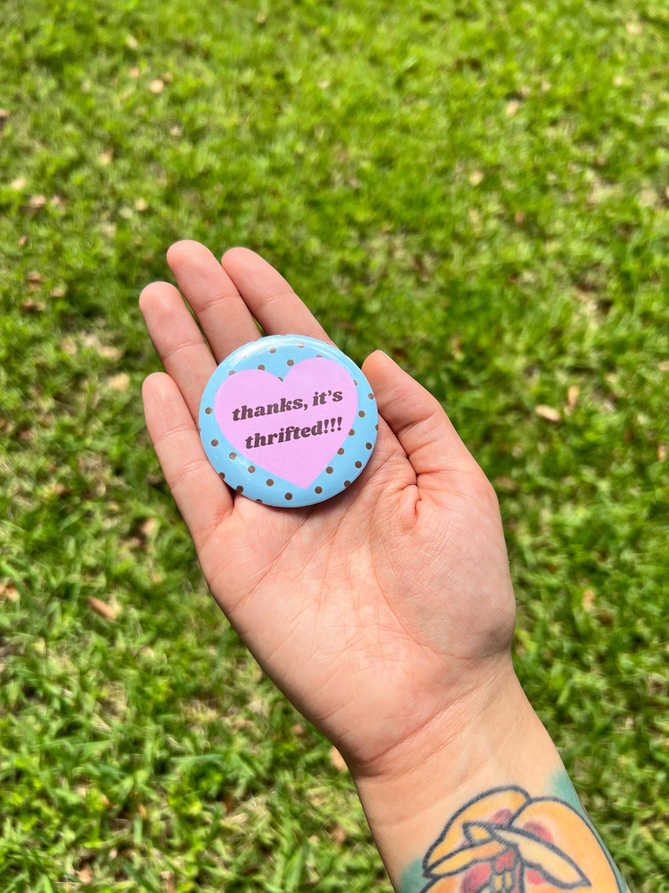 Thanks It's Thrifted 2.25 in Pinback Button/ Thrift Lover Badge / Sustainable Fashion Pin / Vintage Shopping Gift/ Gen Z Girl Gift