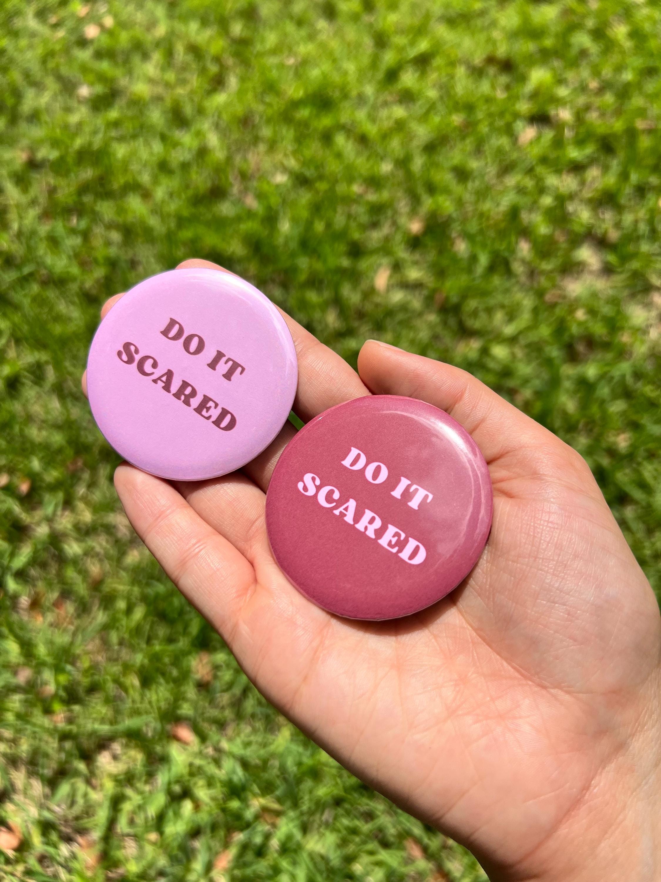 DO IT SCARED 2.25 in Pinback Button - Cute Motivational Quote Badge - Self Affirmation Button - Mental Health Accessory - Cute Gift For Her