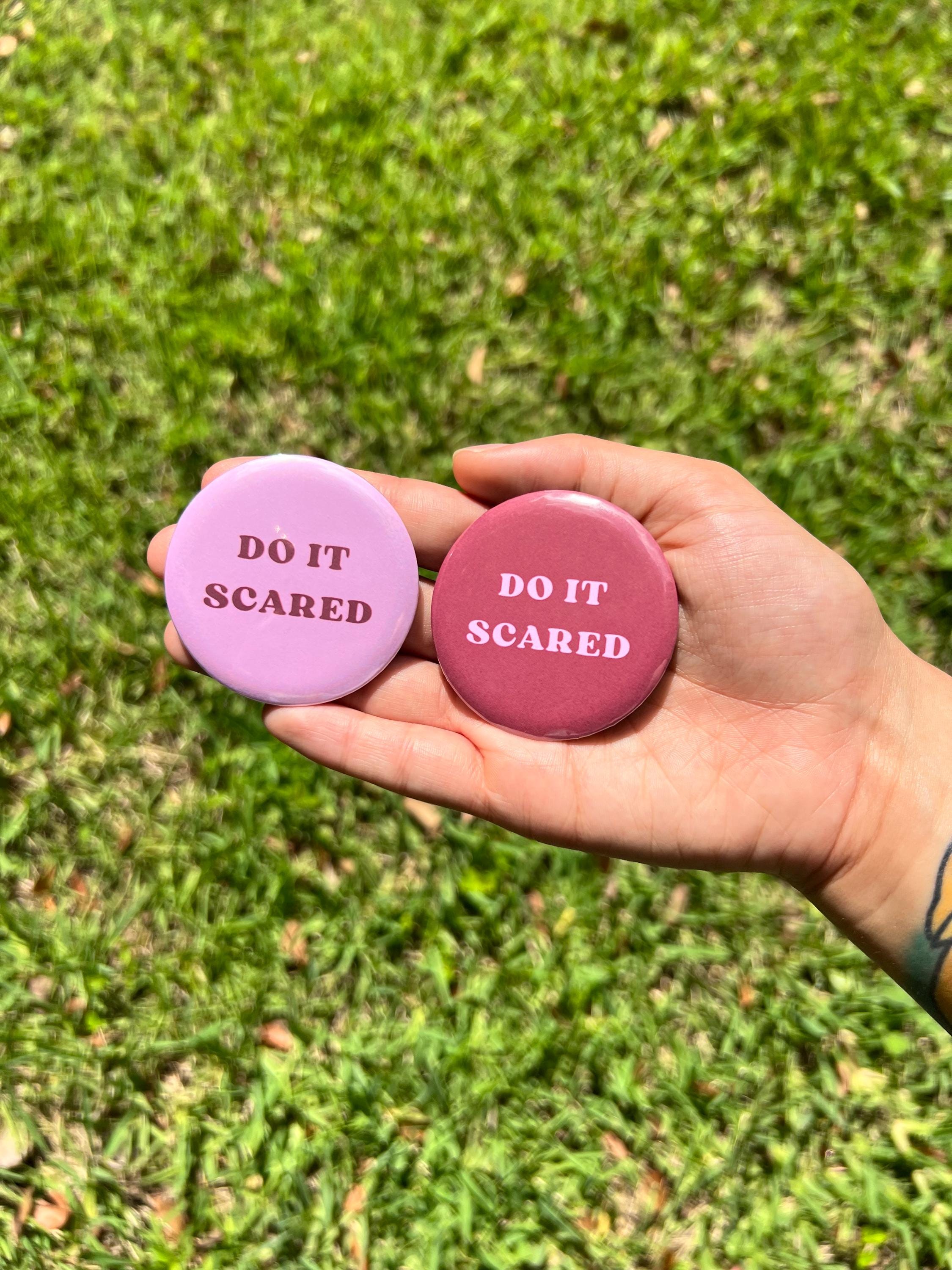DO IT SCARED 2.25 in Pinback Button - Cute Motivational Quote Badge - Self Affirmation Button - Mental Health Accessory - Cute Gift For Her