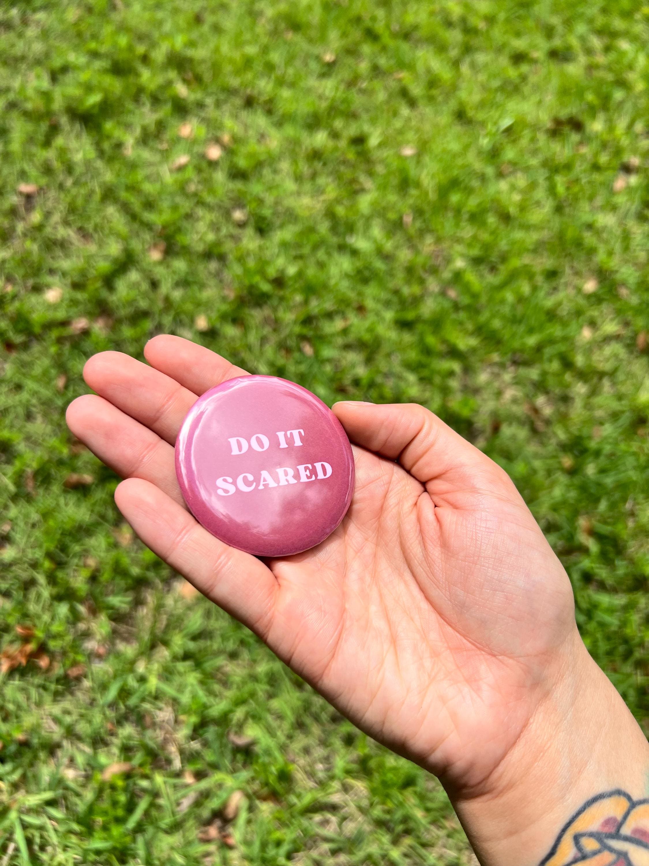 DO IT SCARED 2.25 in Pinback Button - Cute Motivational Quote Badge - Self Affirmation Button - Mental Health Accessory - Cute Gift For Her