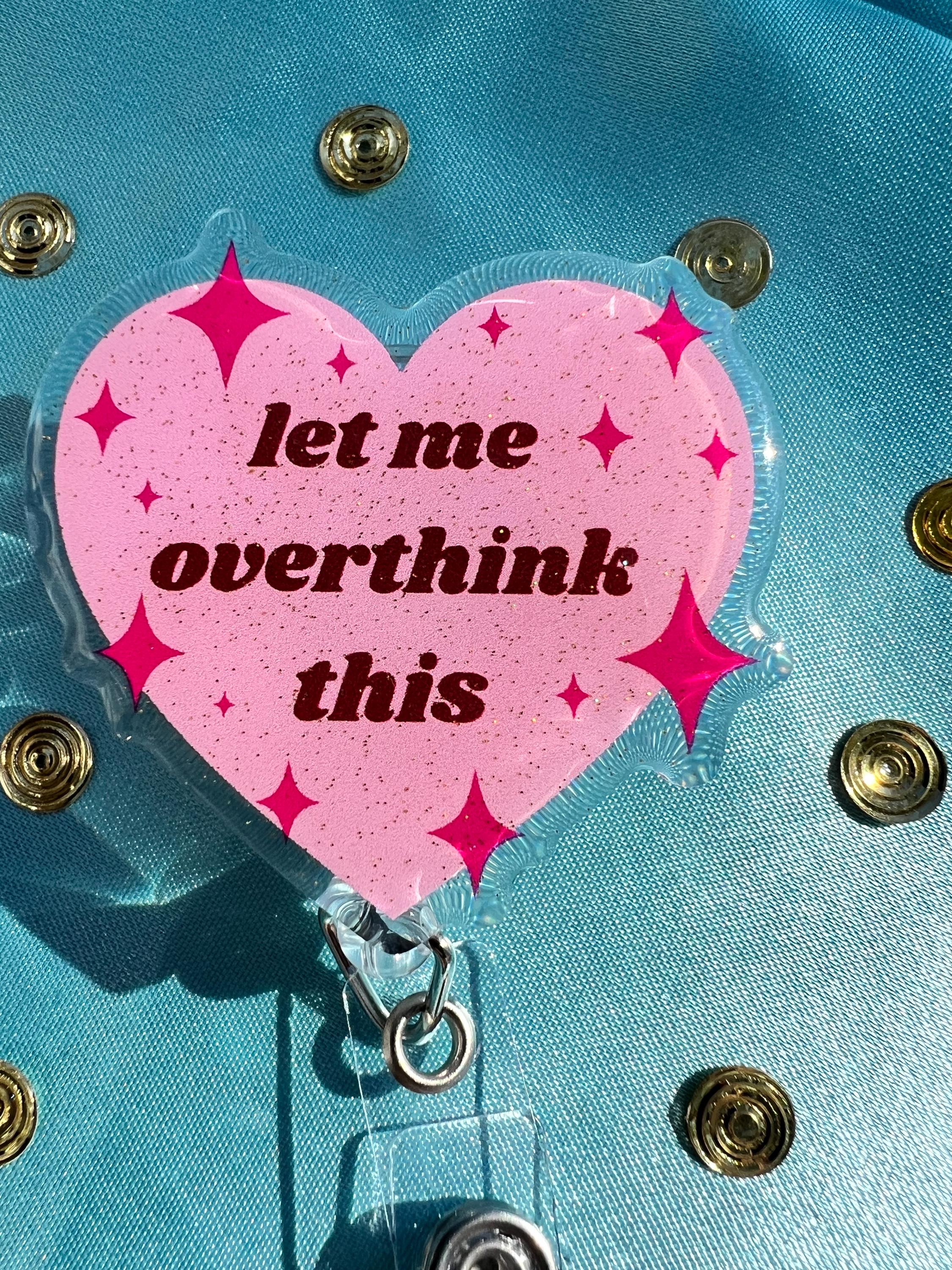 Let Me Overthink This – Badge Reel | Pink Glitter Heart ID Clip for Nurses, Office