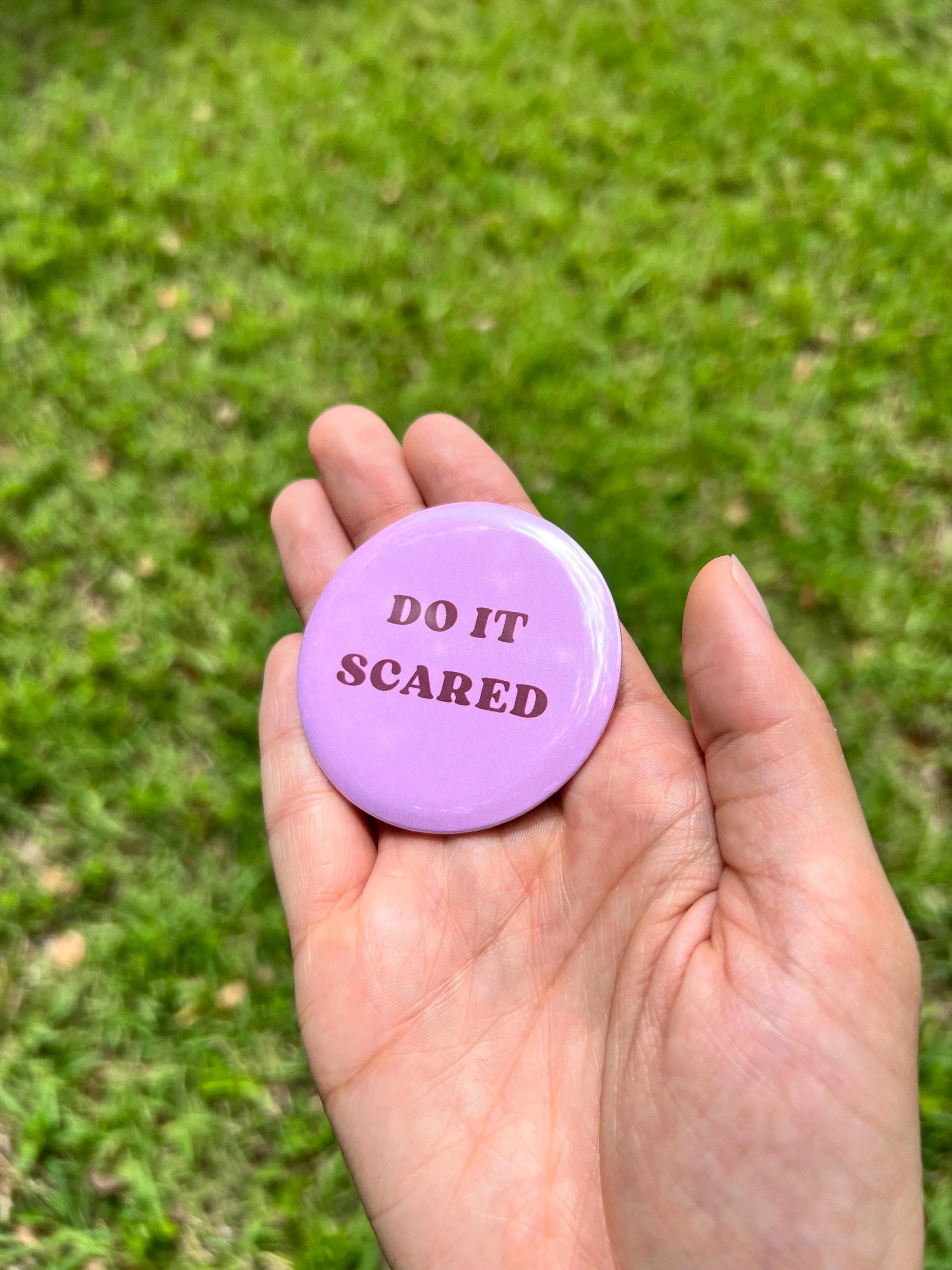 DO IT SCARED 2.25 in Pinback Button - Cute Motivational Quote Badge - Self Affirmation Button - Mental Health Accessory - Cute Gift For Her
