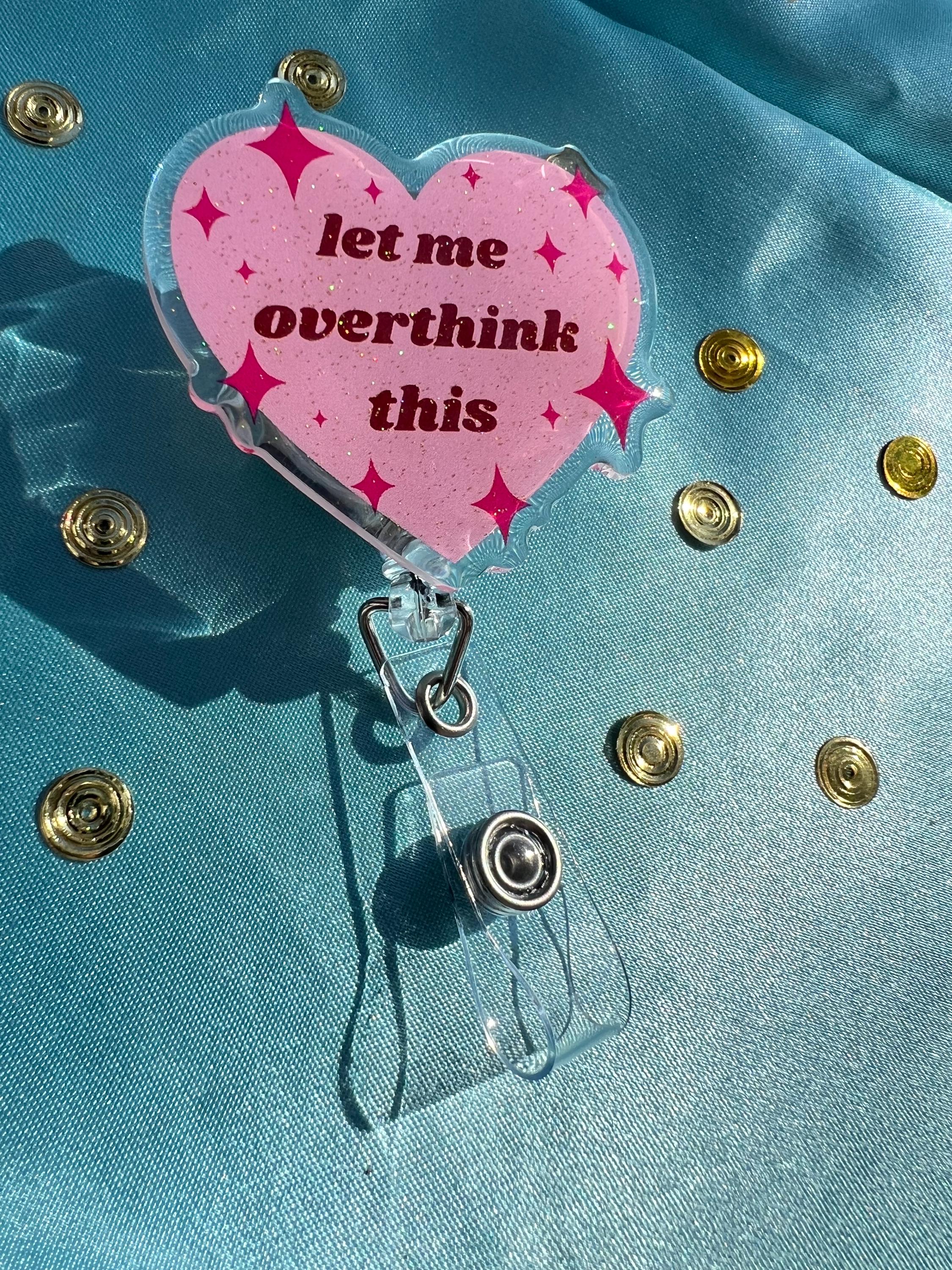 Let Me Overthink This – Badge Reel | Pink Glitter Heart ID Clip for Nurses, Office
