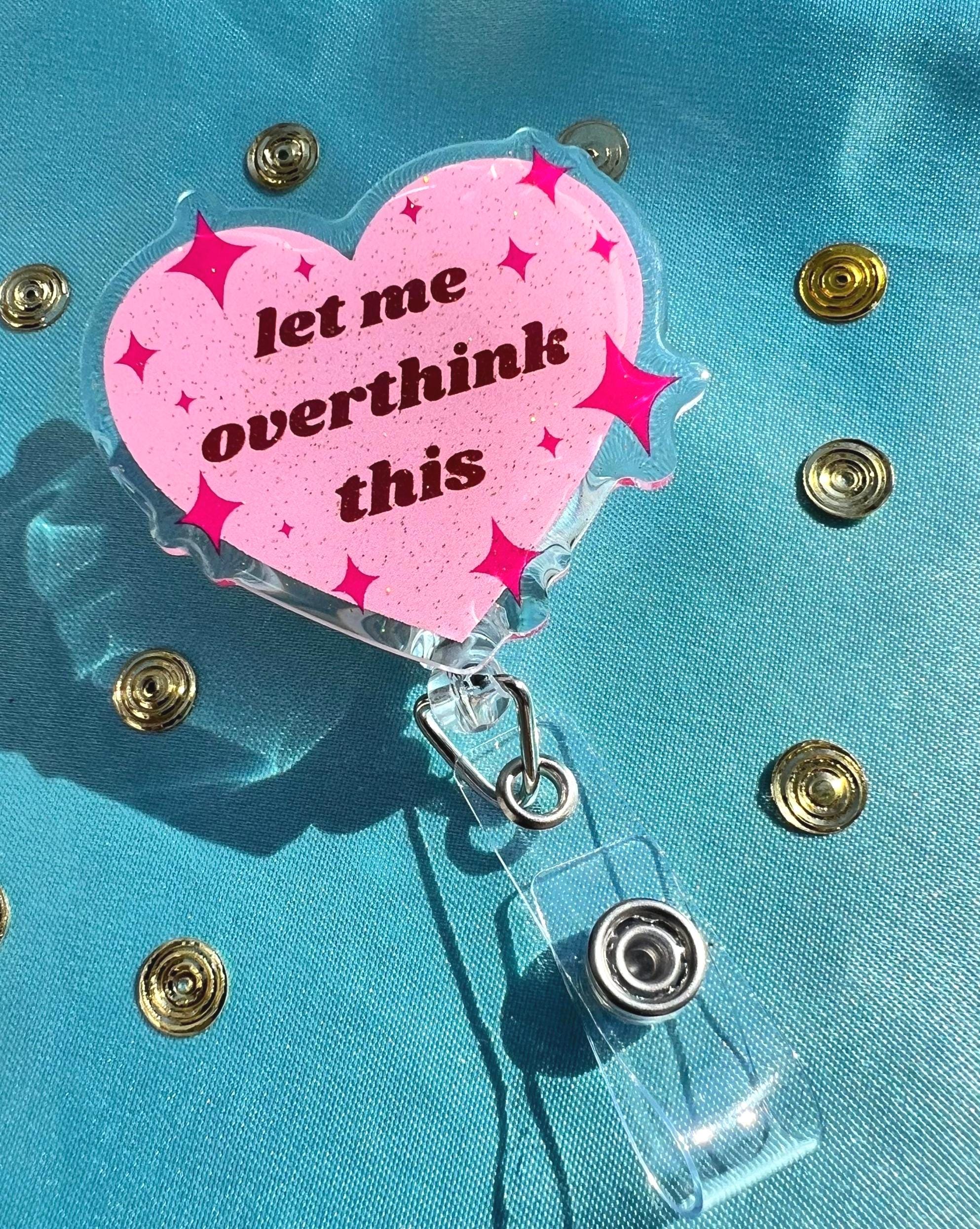 Let Me Overthink This – Badge Reel | Pink Glitter Heart ID Clip for Nurses, Office