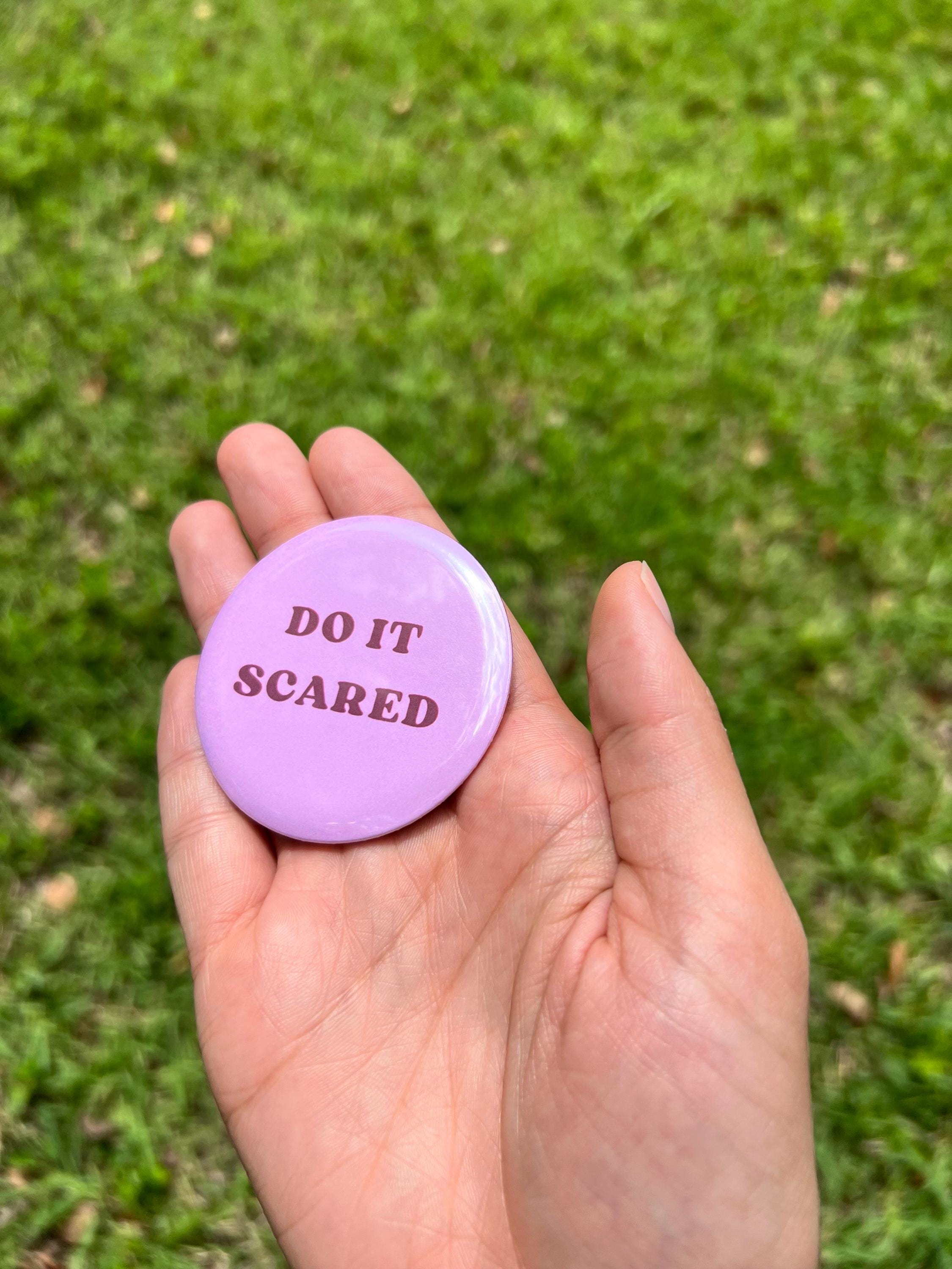 DO IT SCARED 2.25 in Pinback Button - Cute Motivational Quote Badge - Self Affirmation Button - Mental Health Accessory - Cute Gift For Her