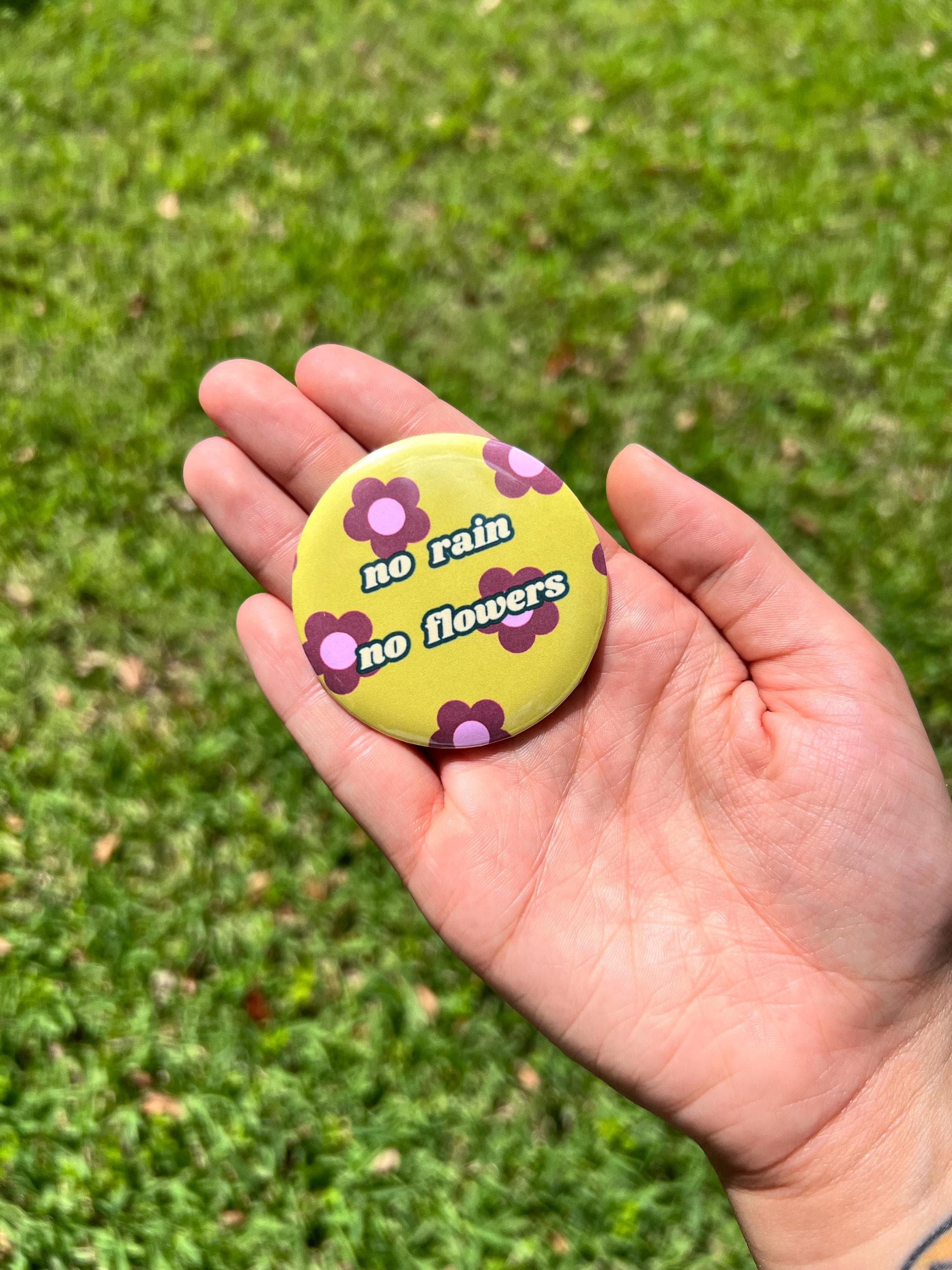 No Rain No Flowers 2.25 in Pinback Button / Retro Floral Motivational Badge / Cute Hippie Aesthetic Pin/ Positive Quote Gift / Backpack Pin